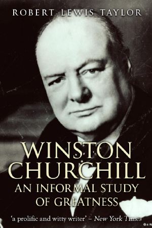 [Winston Churchill 01] • Winston Churchill · An Informal Study of Greatness